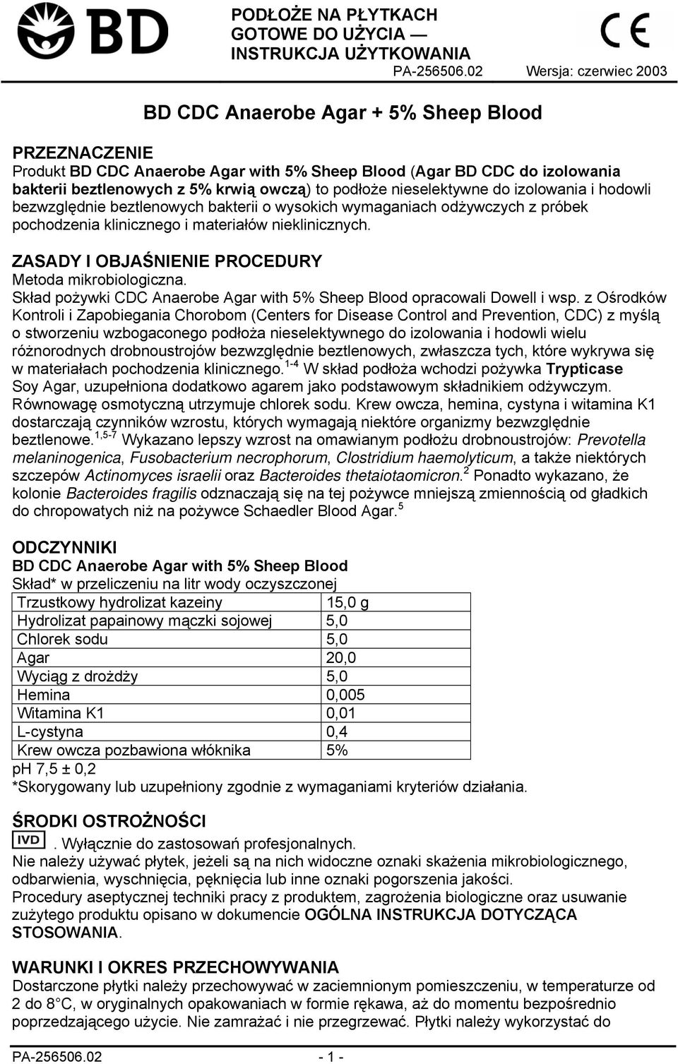 podłoże nieselektywne do izolowania i hodowli bezwzględnie beztlenowych bakterii o wysokich wymaganiach odżywczych z próbek pochodzenia klinicznego i materiałów nieklinicznych.