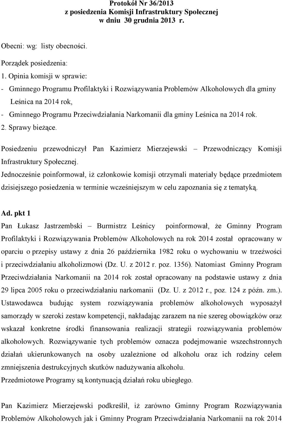 2014 rok. 2. Sprawy bieżące. Posiedzeniu przewodniczył Pan Kazimierz Mierzejewski Przewodniczący Komisji Infrastruktury Społecznej.