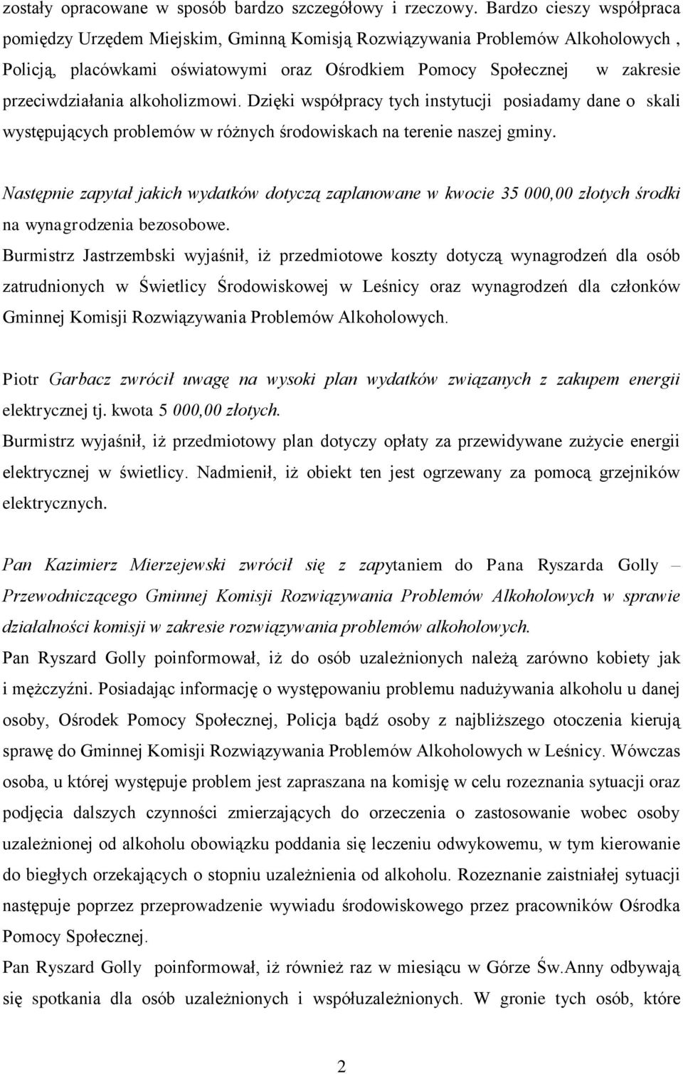 alkoholizmowi. Dzięki współpracy tych instytucji posiadamy dane o skali występujących problemów w różnych środowiskach na terenie naszej gminy.
