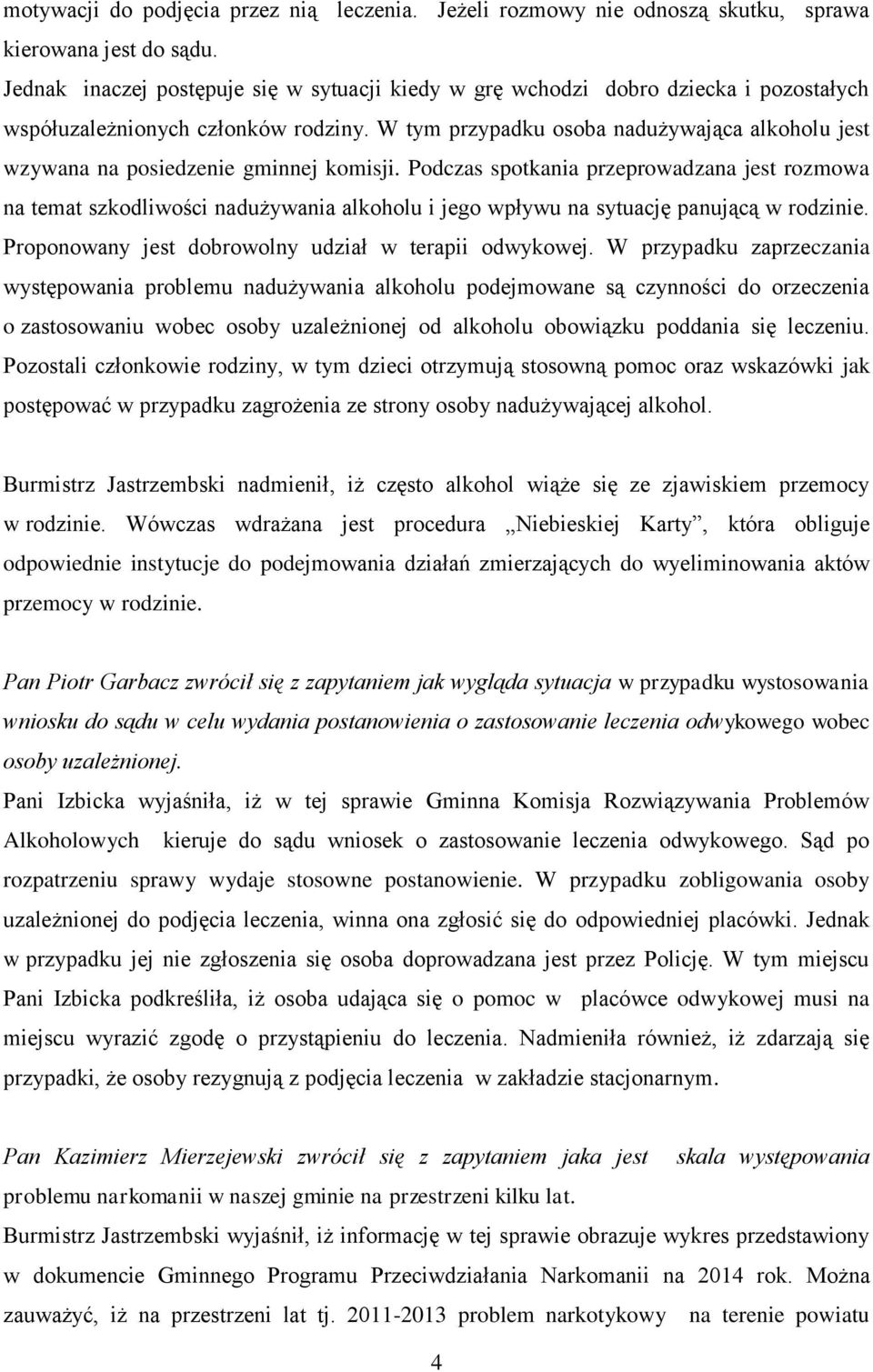 W tym przypadku osoba nadużywająca alkoholu jest wzywana na posiedzenie gminnej komisji.