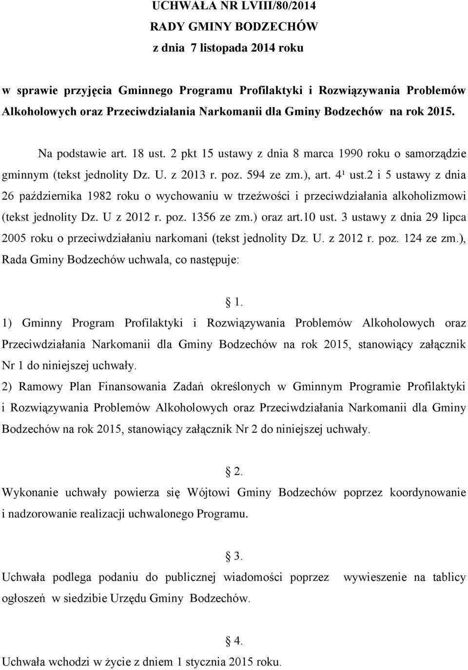 2 i 5 ustawy z dnia 26 października 1982 roku o wychowaniu w trzeźwości i przeciwdziałania alkoholizmowi (tekst jednolity Dz. U z 2012 r. poz. 1356 ze zm.) oraz art.10 ust.