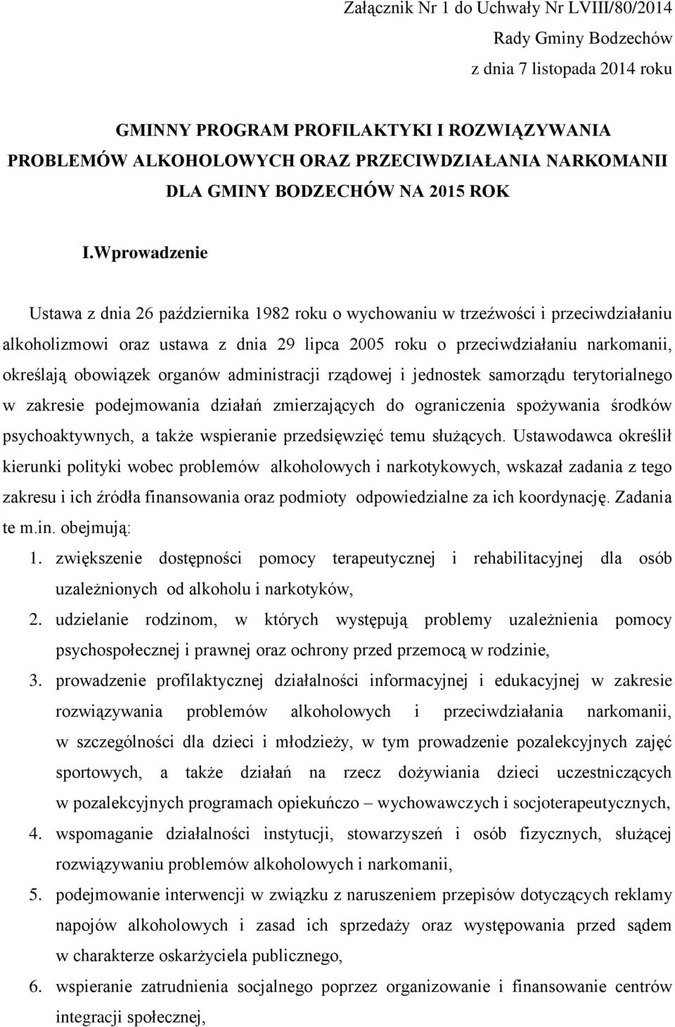 Wprowadzenie Ustawa z dnia 26 października 1982 roku o wychowaniu w trzeźwości i przeciwdziałaniu alkoholizmowi oraz ustawa z dnia 29 lipca 2005 roku o przeciwdziałaniu narkomanii, określają