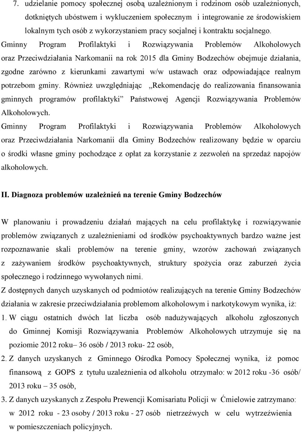 Gminny Program Profilaktyki i Rozwiązywania Problemów Alkoholowych oraz Przeciwdziałania Narkomanii na rok 2015 dla Gminy Bodzechów obejmuje działania, zgodne zarówno z kierunkami zawartymi w/w