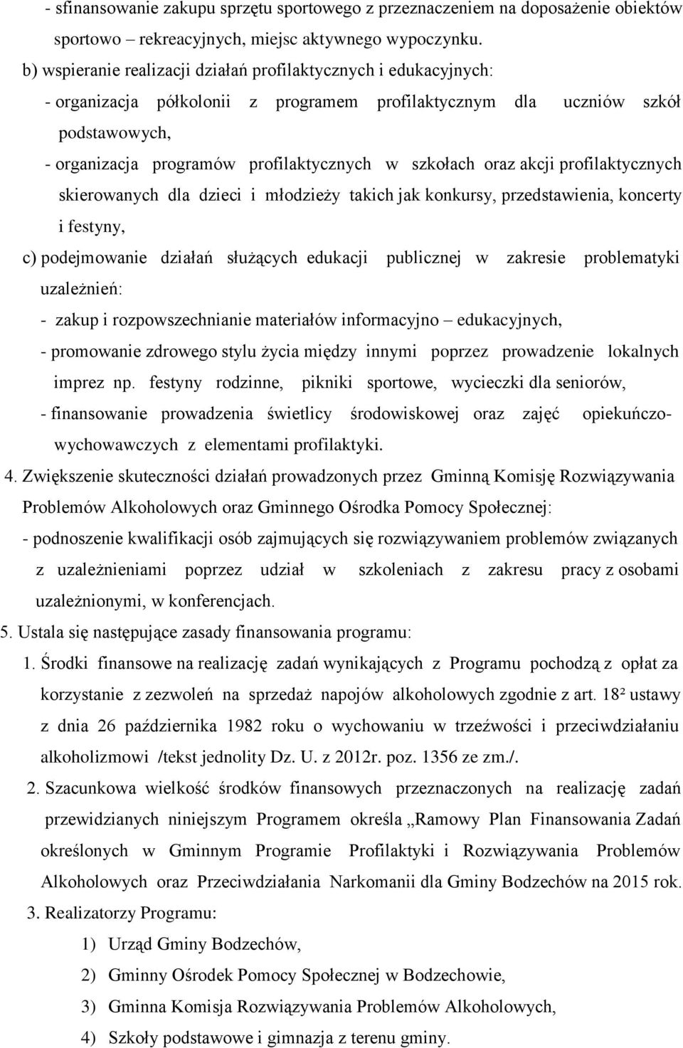 szkołach oraz akcji profilaktycznych skierowanych dla dzieci i młodzieży takich jak konkursy, przedstawienia, koncerty i festyny, c) podejmowanie działań służących edukacji publicznej w zakresie