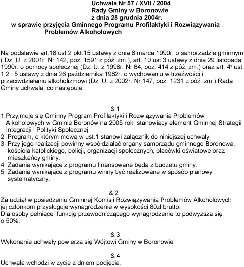 414 z póź. zm.) oraz art. 4 1 ust. 1,2 i 5 ustawy z dnia 26 października 1982r. o wychowaniu w trzeźwości i przeciwdziałaniu alkoholizmowi (Dz. U. z 2002r. Nr 147, poz. 1231 z póź. zm.) Rada Gminy uchwala, co następuje: & 1 1.