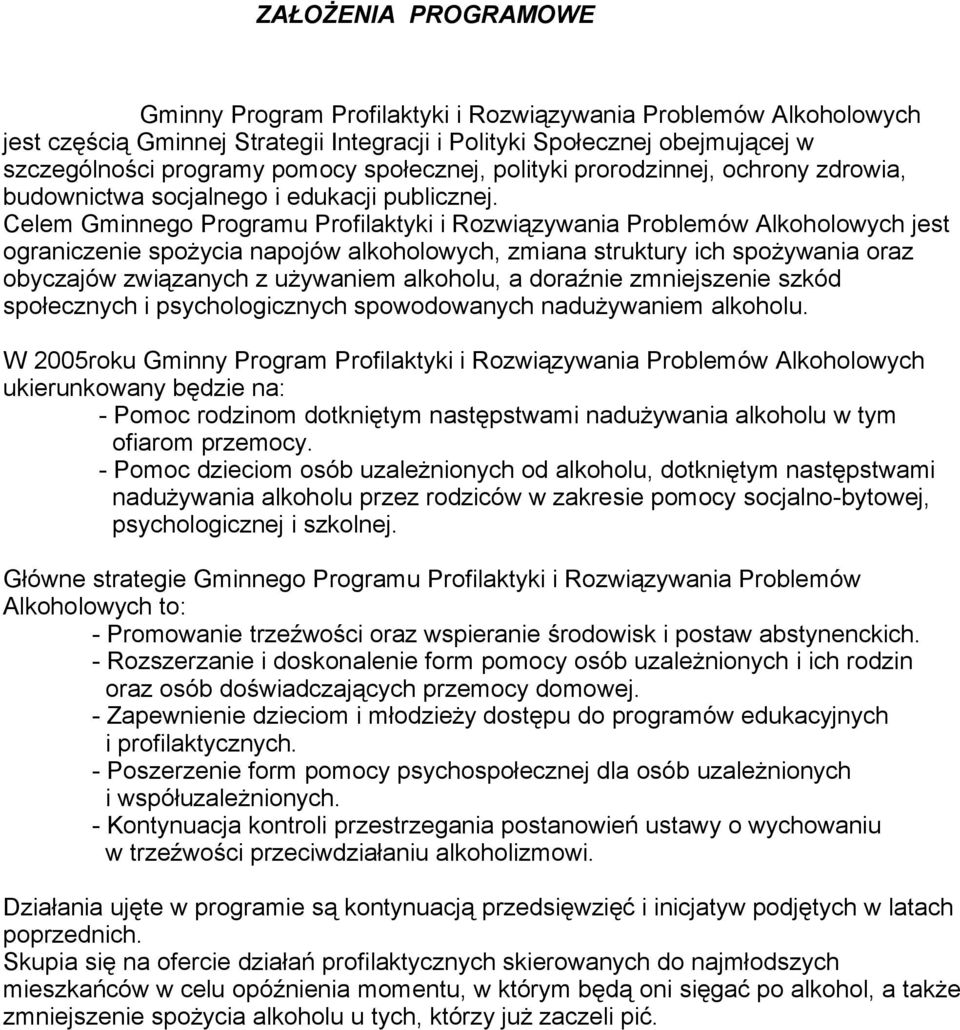 Celem Gminnego Programu Profilaktyki i Rozwiązywania Problemów Alkoholowych jest ograniczenie spożycia napojów alkoholowych, zmiana struktury ich spożywania oraz obyczajów związanych z używaniem