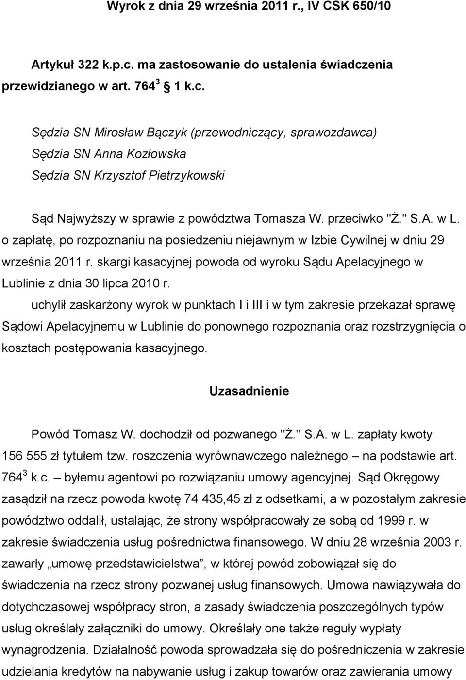 przeciwko "Ż." S.A. w L. o zapłatę, po rozpoznaniu na posiedzeniu niejawnym w Izbie Cywilnej w dniu 29 września 2011 r.