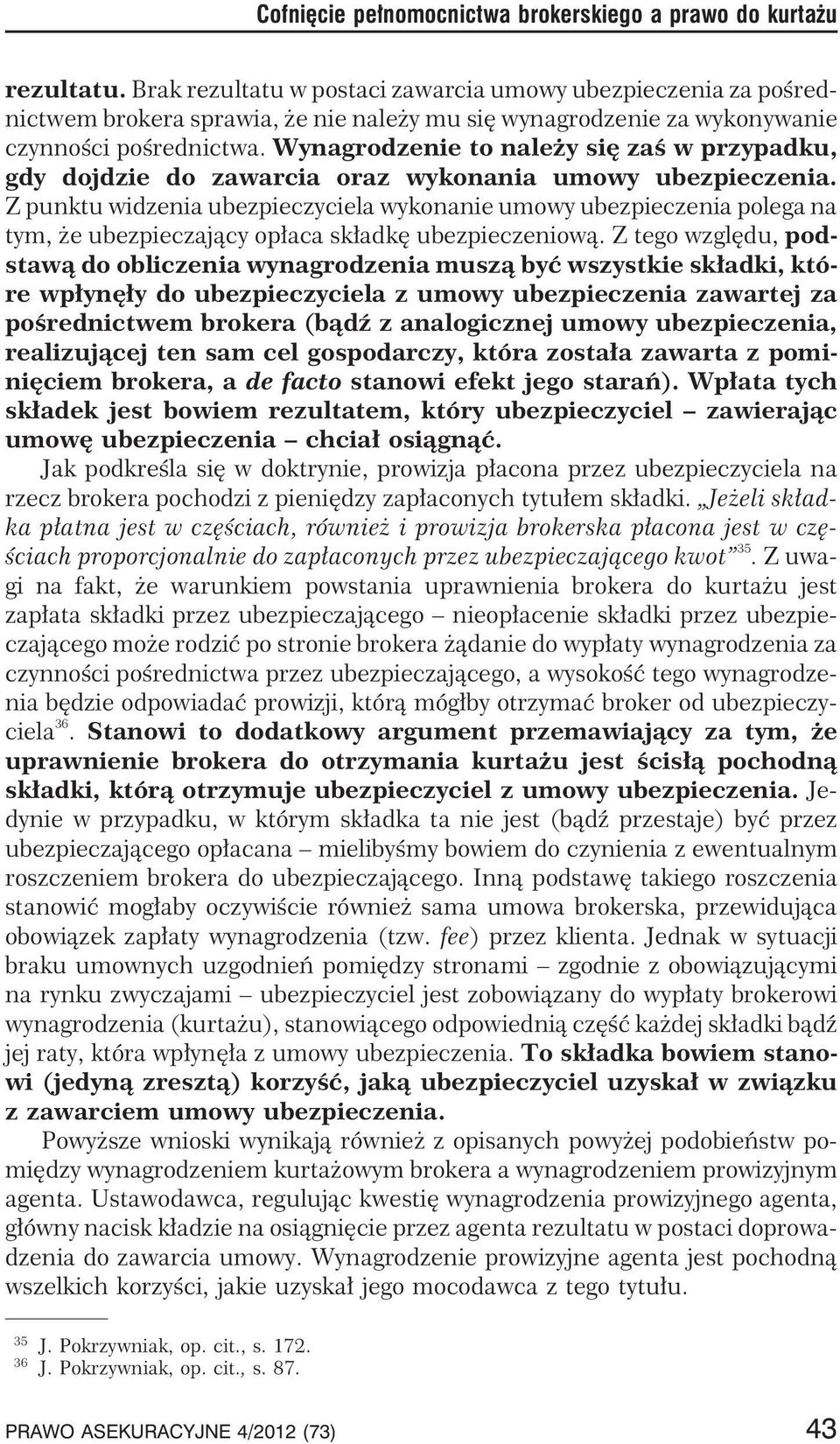 Wynagrodzenie to nale y siê zaœ w przypadku, gdy dojdzie do zawarcia oraz wykonania umowy ubezpieczenia.