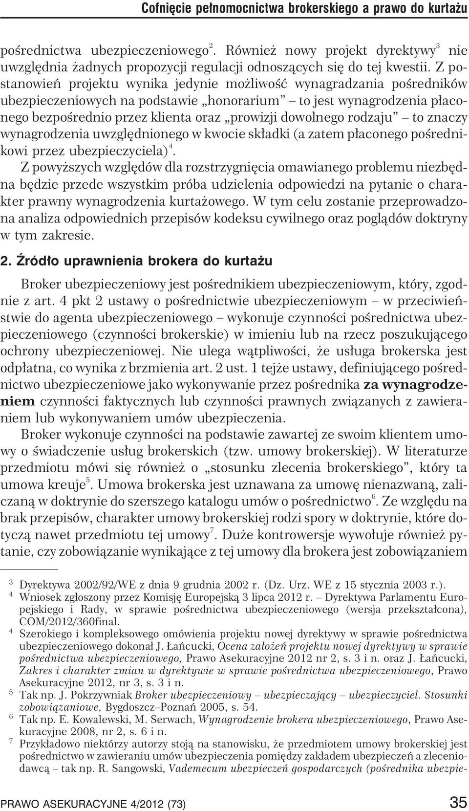 rodzaju to znaczy wynagrodzenia uwzglêdnionego w kwocie sk³adki (a zatem p³aconego poœrednikowi przez ubezpieczyciela) 4.