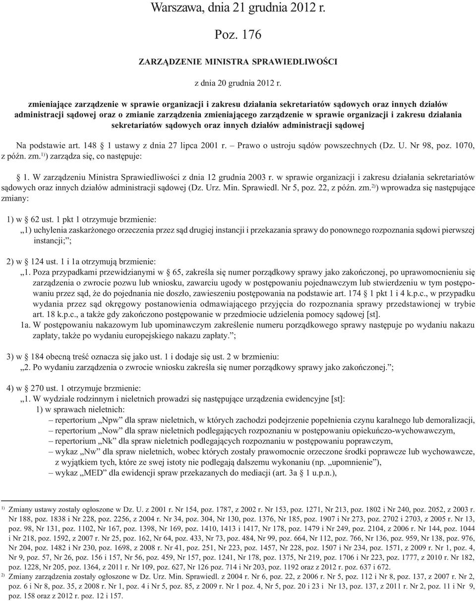 organizacji i zakresu działania sekretariatów sądowych oraz innych działów administracji sądowej Na podstawie art. 148 1 ustawy z dnia 27 lipca 2001 r. Prawo o ustroju sądów powszechnych (Dz. U.