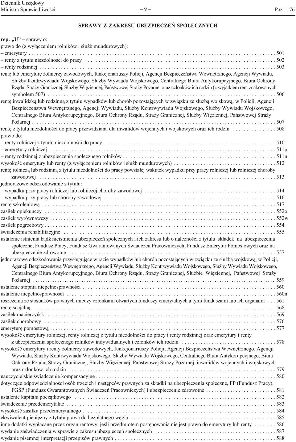 .. 503 rentę lub emeryturę żołnierzy zawodowych, funkcjonariuszy Policji, Agencji Bezpieczeństwa Wewnętrznego, Agencji Wywiadu, Służby Kontrwywiadu Wojskowego, Służby Wywiadu Wojskowego, Centralnego