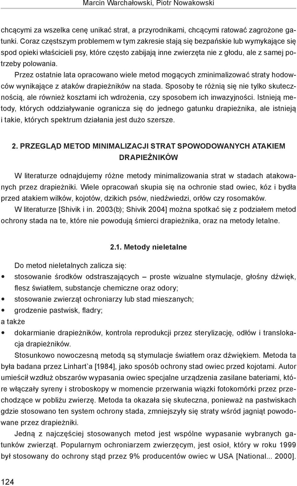 Przez ostatnie lata opracowano wiele metod mogących zminimalizować straty hodowców wynikające z ataków drapieżników na stada.