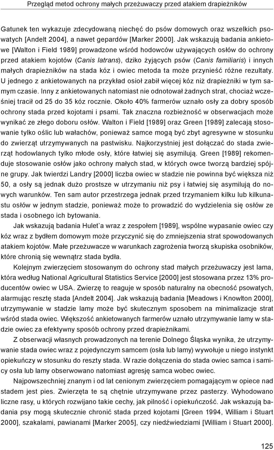 małych drapieżników na stada kóz i owiec metoda ta może przynieść różne rezultaty. U jednego z ankietowanych na przykład osioł zabił więcej kóz niż drapieżniki w tym samym czasie.