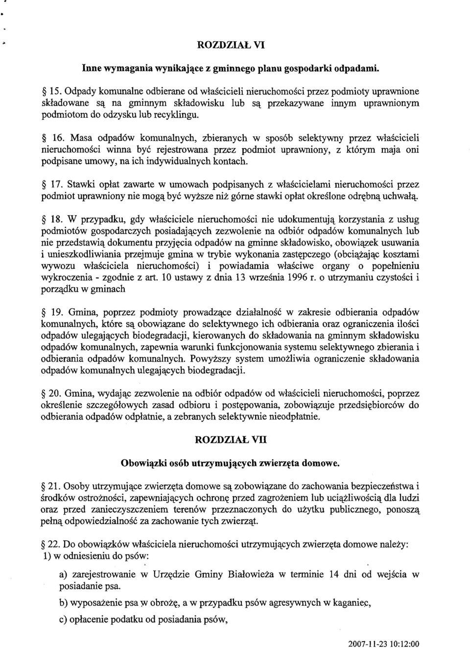 Masa odpadów komunalnych, zbieranych w sposób selektywny przez właścicieli nieruchomości winna być rejestrowana przez podmiot uprawniony, z którym maja oni podpisane umowy, na ich indywidualnych