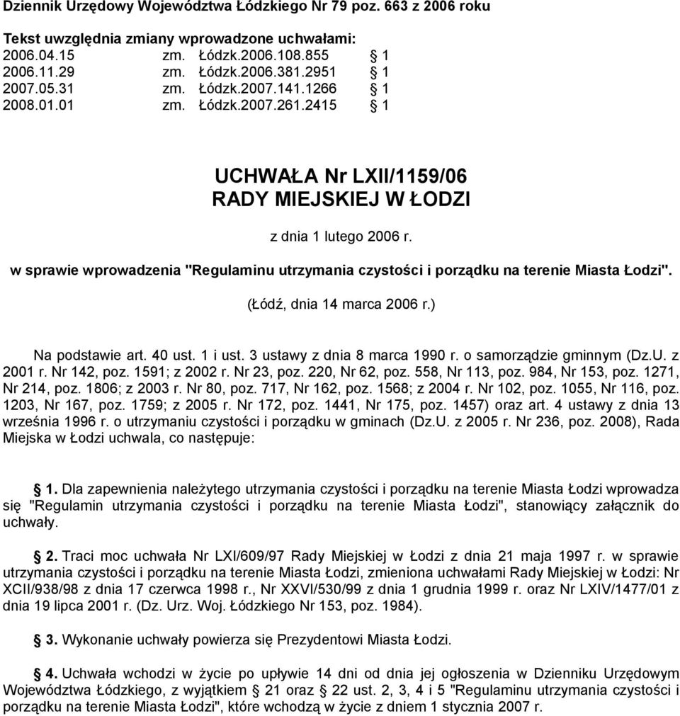 w sprawie wprowadzenia "Regulaminu utrzymania czystości i porządku na terenie Miasta Łodzi". (Łódź, dnia 14 marca 2006 r.) Na podstawie art. 40 ust. 1 i ust. 3 ustawy z dnia 8 marca 1990 r.