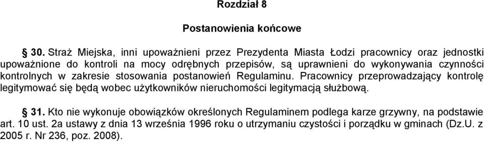 uprawnieni do wykonywania czynności kontrolnych w zakresie stosowania postanowień Regulaminu.