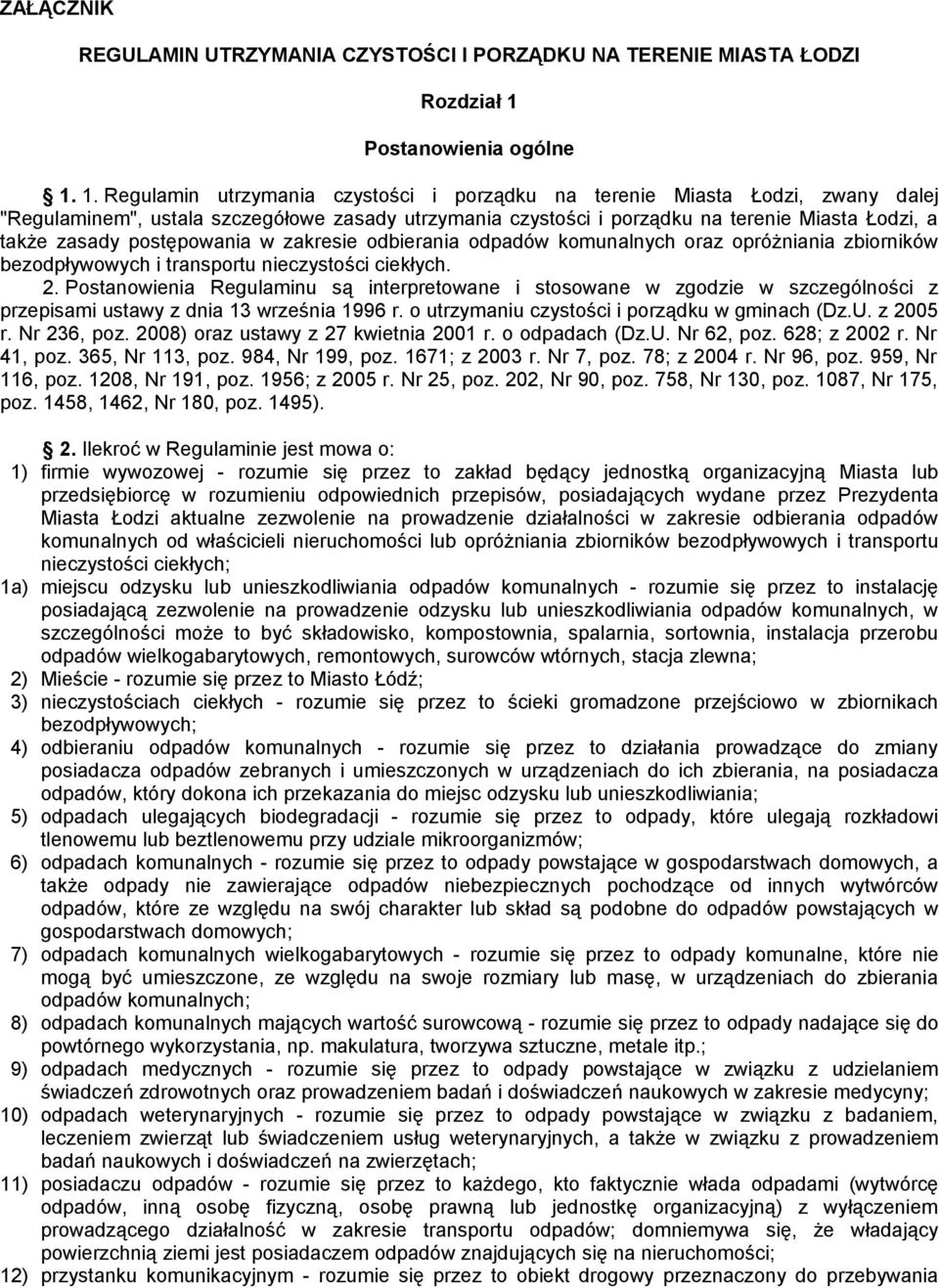 1. Regulamin utrzymania czystości i porządku na terenie Miasta Łodzi, zwany dalej "Regulaminem", ustala szczegółowe zasady utrzymania czystości i porządku na terenie Miasta Łodzi, a także zasady