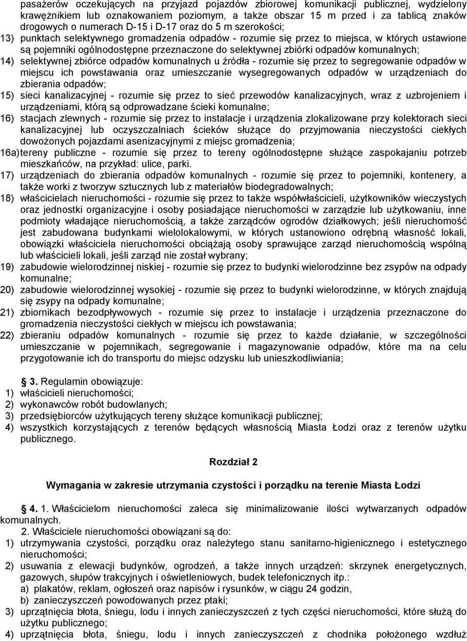 odpadów komunalnych; 14) selektywnej zbiórce odpadów komunalnych u źródła - rozumie się przez to segregowanie odpadów w miejscu ich powstawania oraz umieszczanie wysegregowanych odpadów w