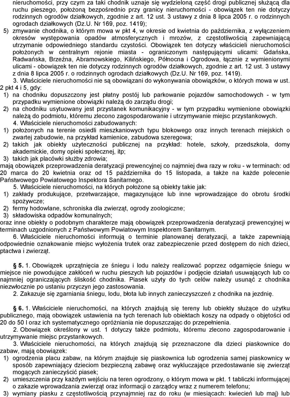 1419); 5) zmywanie chodnika, o którym mowa w pkt 4, w okresie od kwietnia do października, z wyłączeniem okresów występowania opadów atmosferycznych i mrozów, z częstotliwością zapewniającą