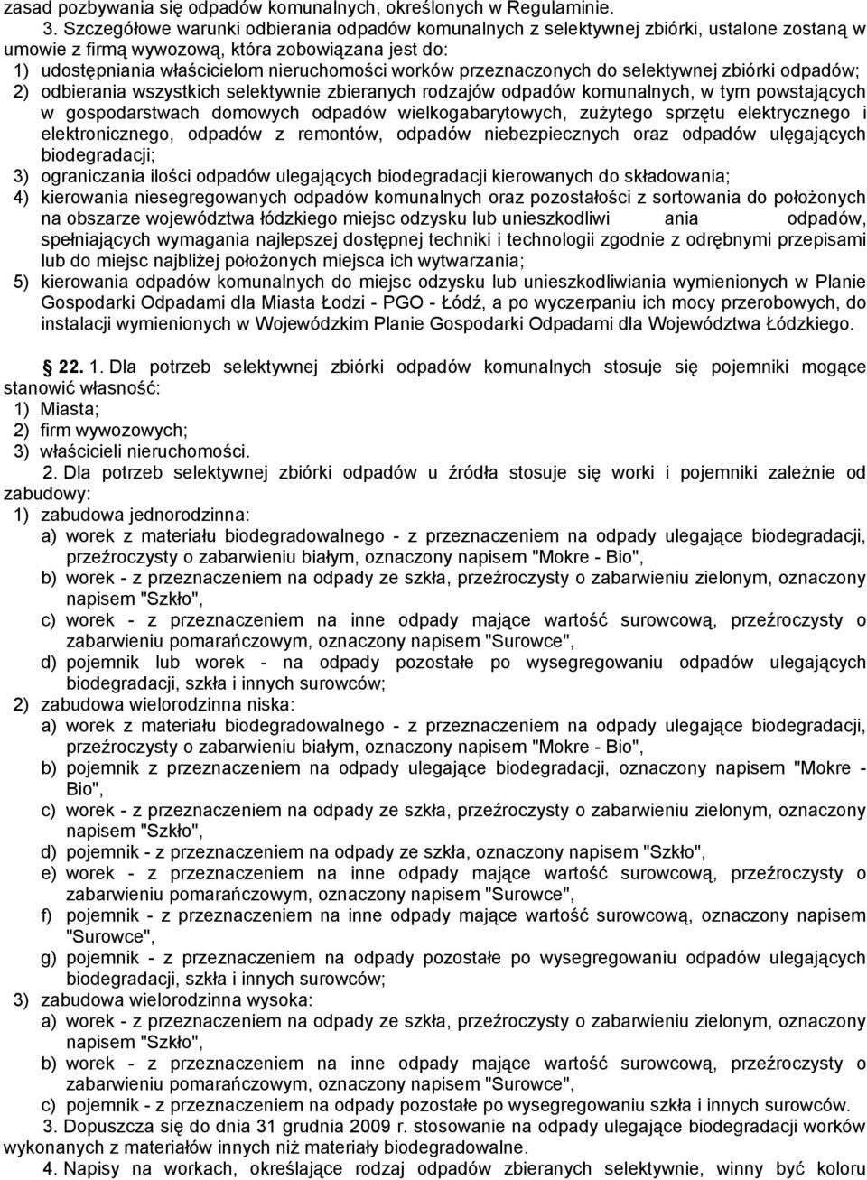 przeznaczonych do selektywnej zbiórki odpadów; 2) odbierania wszystkich selektywnie zbieranych rodzajów odpadów komunalnych, w tym powstających w gospodarstwach domowych odpadów wielkogabarytowych,