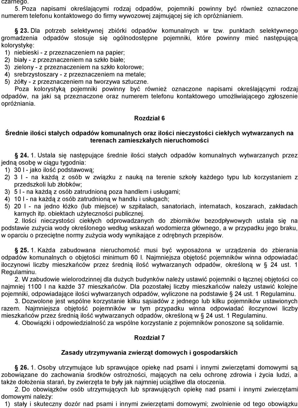 punktach selektywnego gromadzenia odpadów stosuje się ogólnodostępne pojemniki, które powinny mieć następującą kolorystykę: 1) niebieski - z przeznaczeniem na papier; 2) biały - z przeznaczeniem na