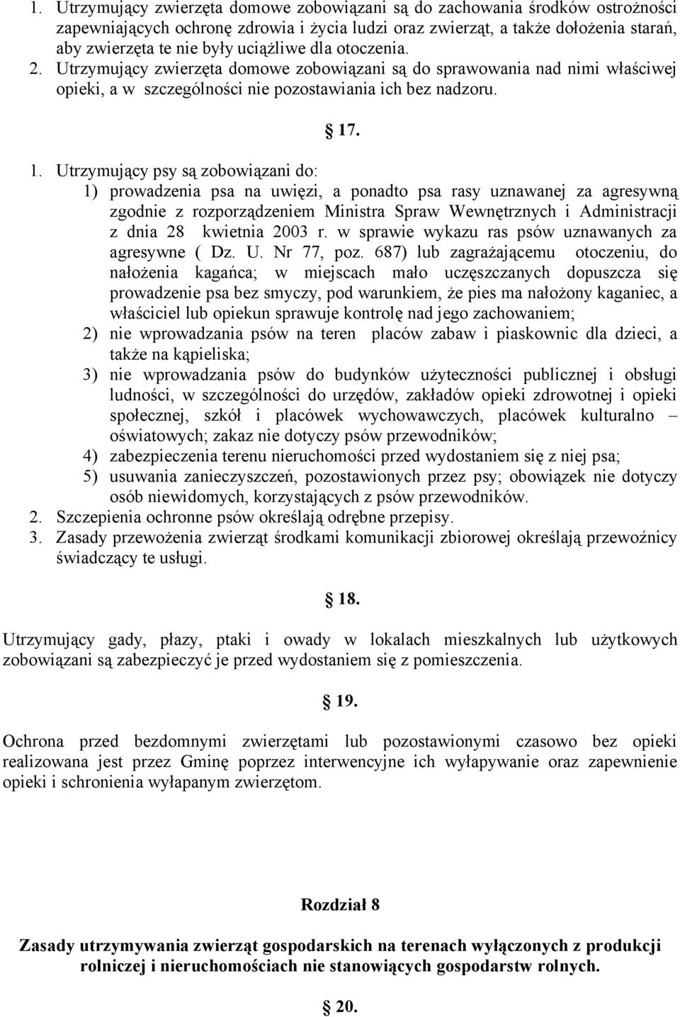 . 1. Utrzymujący psy są zobowiązani do: 1) prowadzenia psa na uwięzi, a ponadto psa rasy uznawanej za agresywną zgodnie z rozporządzeniem Ministra Spraw Wewnętrznych i Administracji z dnia 28