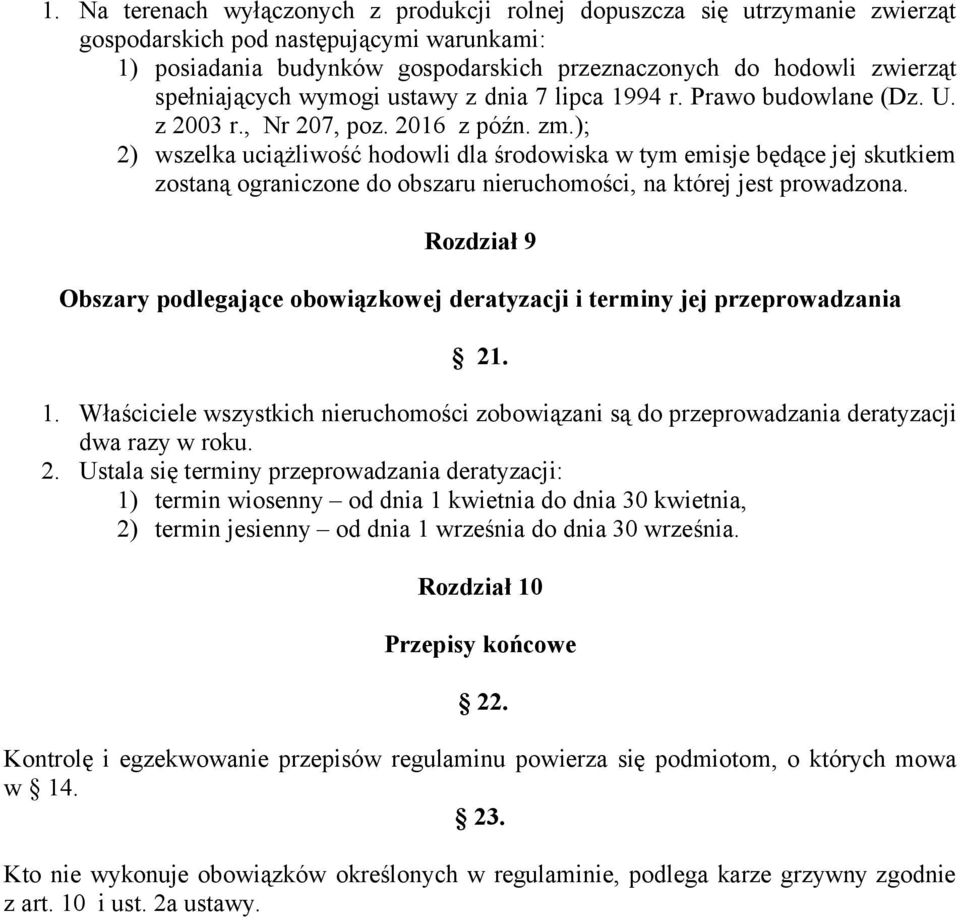 ); 2) wszelka uciążliwość hodowli dla środowiska w tym emisje będące jej skutkiem zostaną ograniczone do obszaru nieruchomości, na której jest prowadzona.