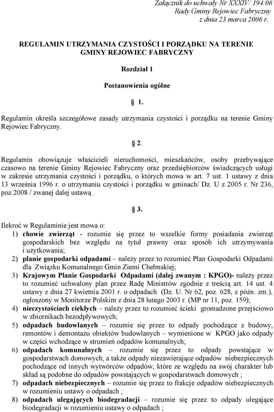 Regulamin określa szczegółowe zasady utrzymania czystości i porządku na terenie Gminy Rejowiec Fabryczny. 2.