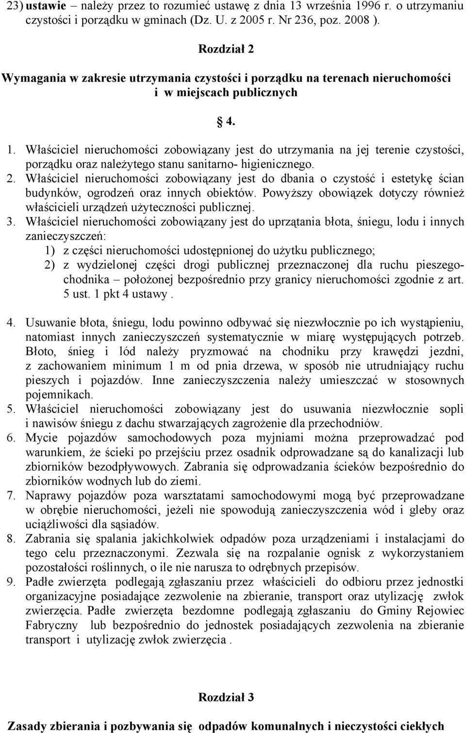 Właściciel nieruchomości zobowiązany jest do utrzymania na jej terenie czystości, porządku oraz należytego stanu sanitarno- higienicznego. 2.