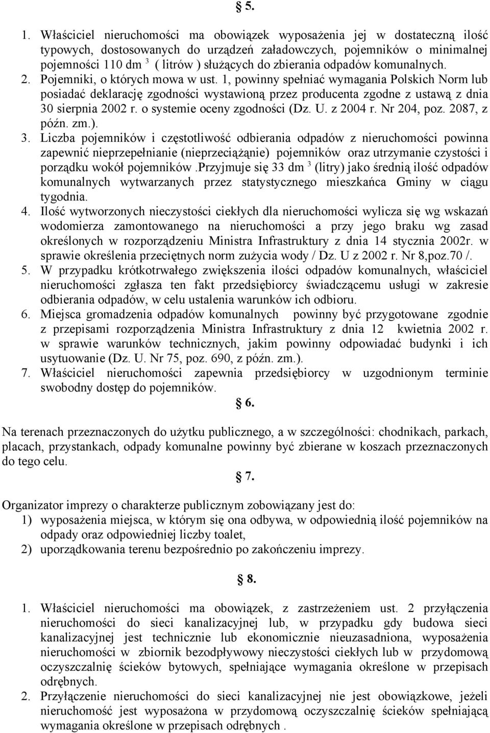 1, powinny spełniać wymagania Polskich Norm lub posiadać deklarację zgodności wystawioną przez producenta zgodne z ustawą z dnia 30 sierpnia 2002 r. o systemie oceny zgodności (Dz. U. z 2004 r.