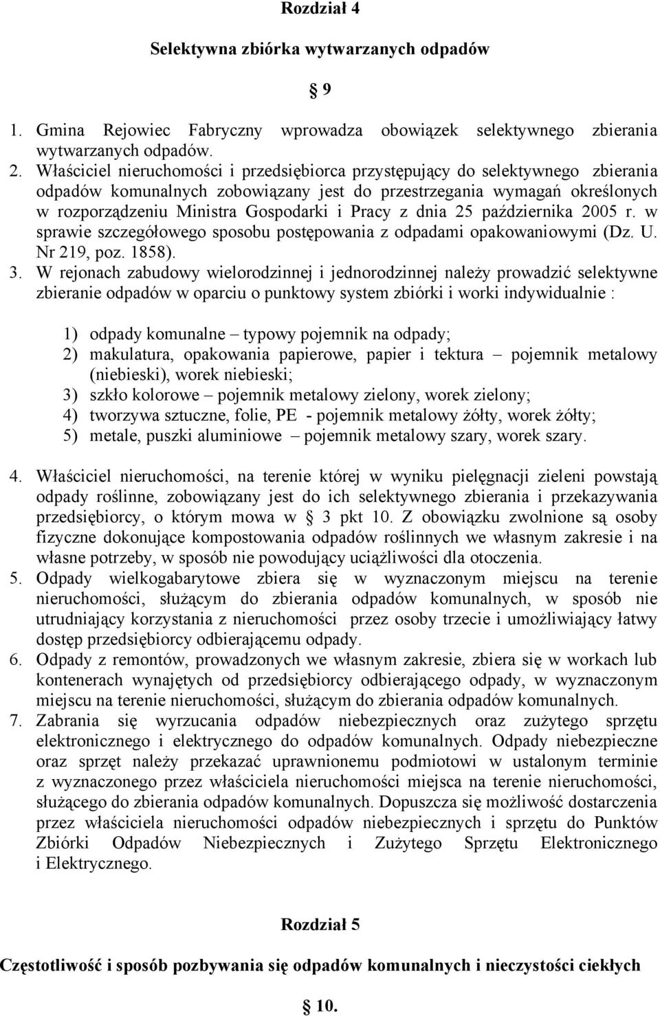 Pracy z dnia 25 października 2005 r. w sprawie szczegółowego sposobu postępowania z odpadami opakowaniowymi (Dz. U. Nr 219, poz. 1858). 3.