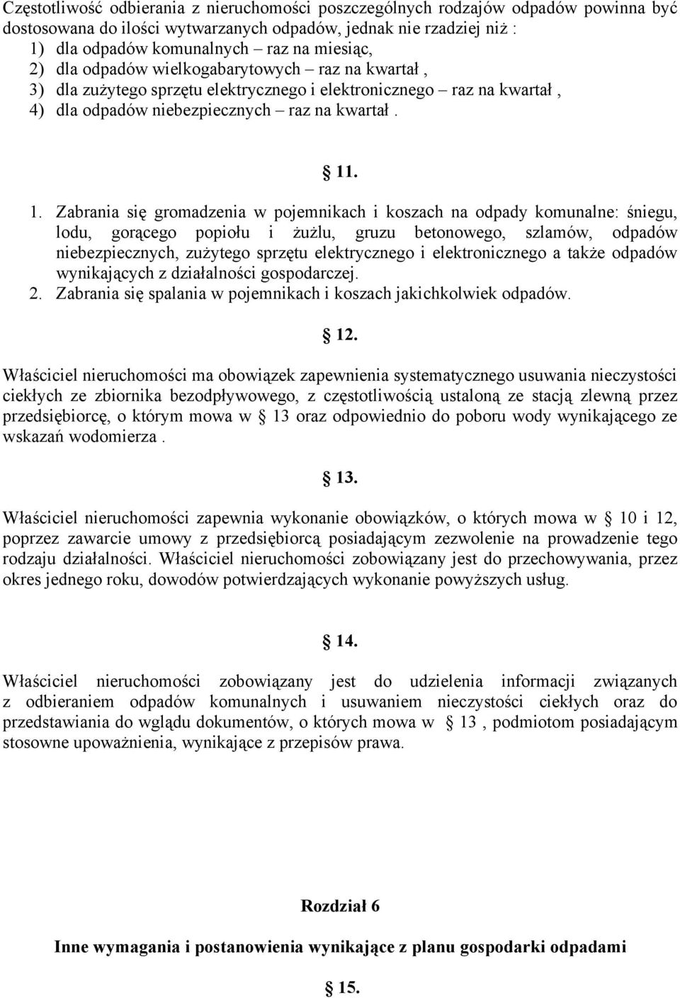 . 1. Zabrania się gromadzenia w pojemnikach i koszach na odpady komunalne: śniegu, lodu, gorącego popiołu i żużlu, gruzu betonowego, szlamów, odpadów niebezpiecznych, zużytego sprzętu elektrycznego i