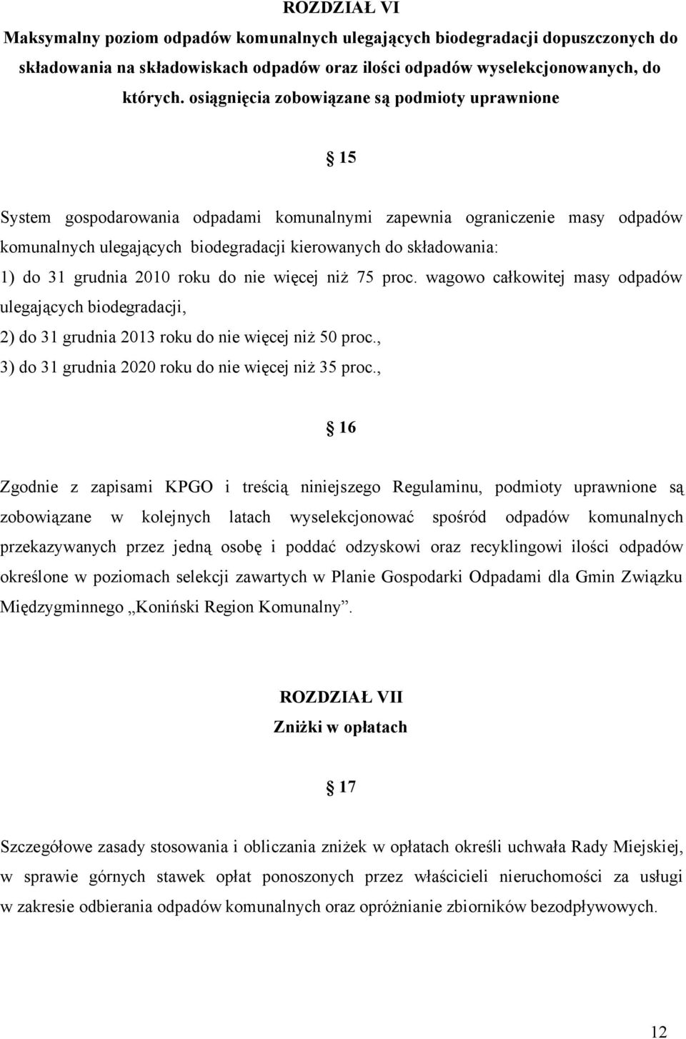 31 grudnia 2010 roku do nie więcej niż 75 proc. wagowo całkowitej masy odpadów ulegających biodegradacji, 2) do 31 grudnia 2013 roku do nie więcej niż 50 proc.