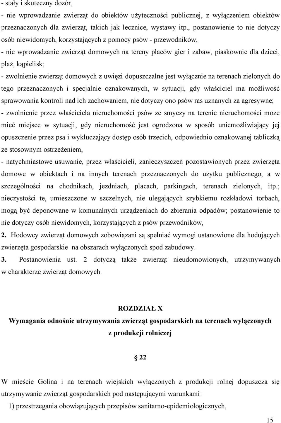 kąpielisk; - zwolnienie zwierząt domowych z uwięzi dopuszczalne jest wyłącznie na terenach zielonych do tego przeznaczonych i specjalnie oznakowanych, w sytuacji, gdy właściciel ma możliwość