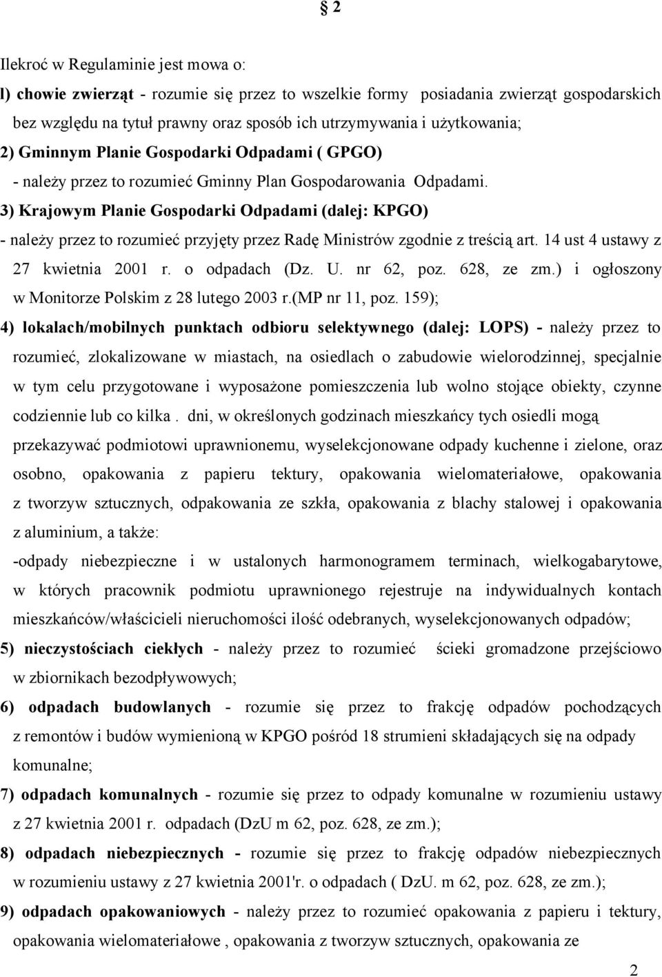 3) Krajowym Planie Gospodarki Odpadami (dalej: KPGO) - należy przez to rozumieć przyjęty przez Radę Ministrów zgodnie z treścią art. 14 ust 4 ustawy z 27 kwietnia 2001 r. o odpadach (Dz. U.