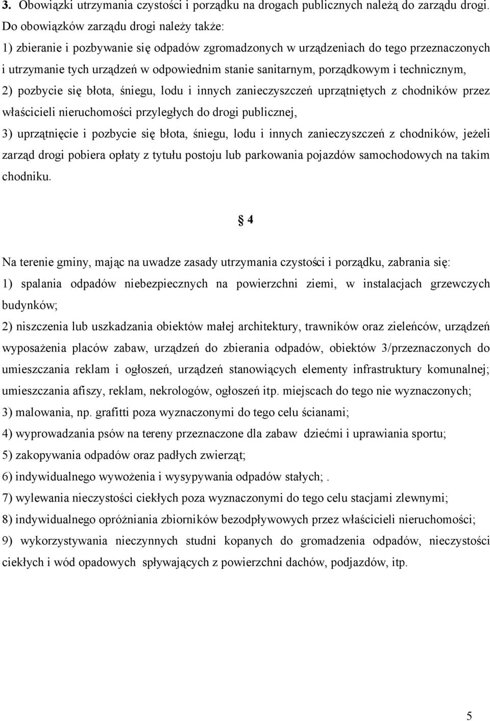 porządkowym i technicznym, 2) pozbycie się błota, śniegu, lodu i innych zanieczyszczeń uprzątniętych z chodników przez właścicieli nieruchomości przyległych do drogi publicznej, 3) uprzątnięcie i
