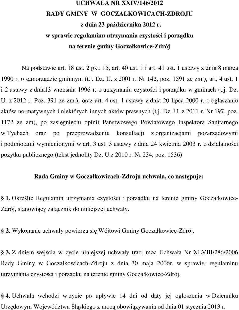 1 i 2 ustawy z dnia13 września 1996 r. o utrzymaniu czystości i porządku w gminach (t.j. Dz. U. z 2012 r. Poz. 391 ze zm.), oraz art. 4 ust. 1 ustawy z dnia 20 lipca 2000 r.