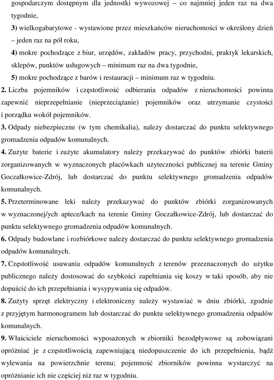 tygodniu. 2. Liczba pojemników i częstotliwość odbierania odpadów z nieruchomości powinna zapewnić nieprzepełnianie (nieprzeciążanie) pojemników oraz utrzymanie czystości i porządku wokół pojemników.