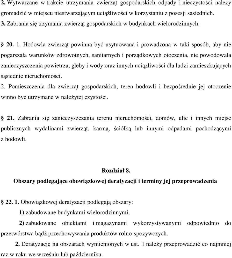 Hodowla zwierząt powinna być usytuowana i prowadzona w taki sposób, aby nie pogarszała warunków zdrowotnych, sanitarnych i porządkowych otoczenia, nie powodowała zanieczyszczenia powietrza, gleby i