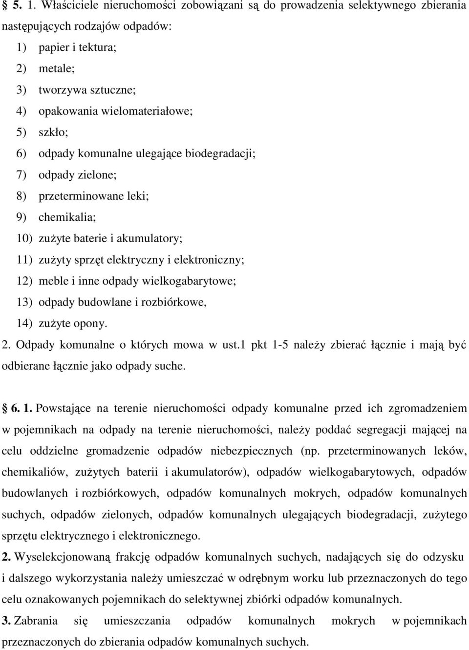 elektroniczny; 12) meble i inne odpady wielkogabarytowe; 13) odpady budowlane i rozbiórkowe, 14) zużyte opony. 2. Odpady komunalne o których mowa w ust.