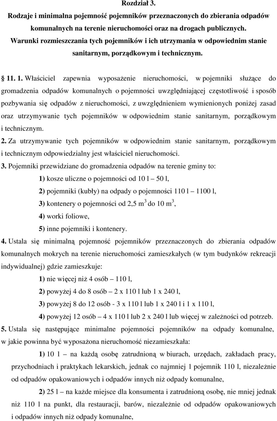 . 1. Właściciel zapewnia wyposażenie nieruchomości, w pojemniki służące do gromadzenia odpadów komunalnych o pojemności uwzględniającej częstotliwość i sposób pozbywania się odpadów z nieruchomości,
