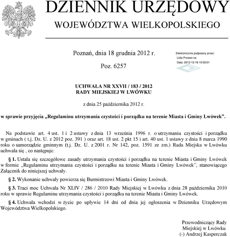 o utrzymaniu czystości i porządku w gminach ( t.j. Dz. U. z 2012 poz. 391 ) oraz art. 18 ust. 2 pkt 15 i art. 40 ust. 1 ustawy z dnia 8 marca 1990 roku o samorządzie gminnym (t.j. Dz. U. z 2001 r.