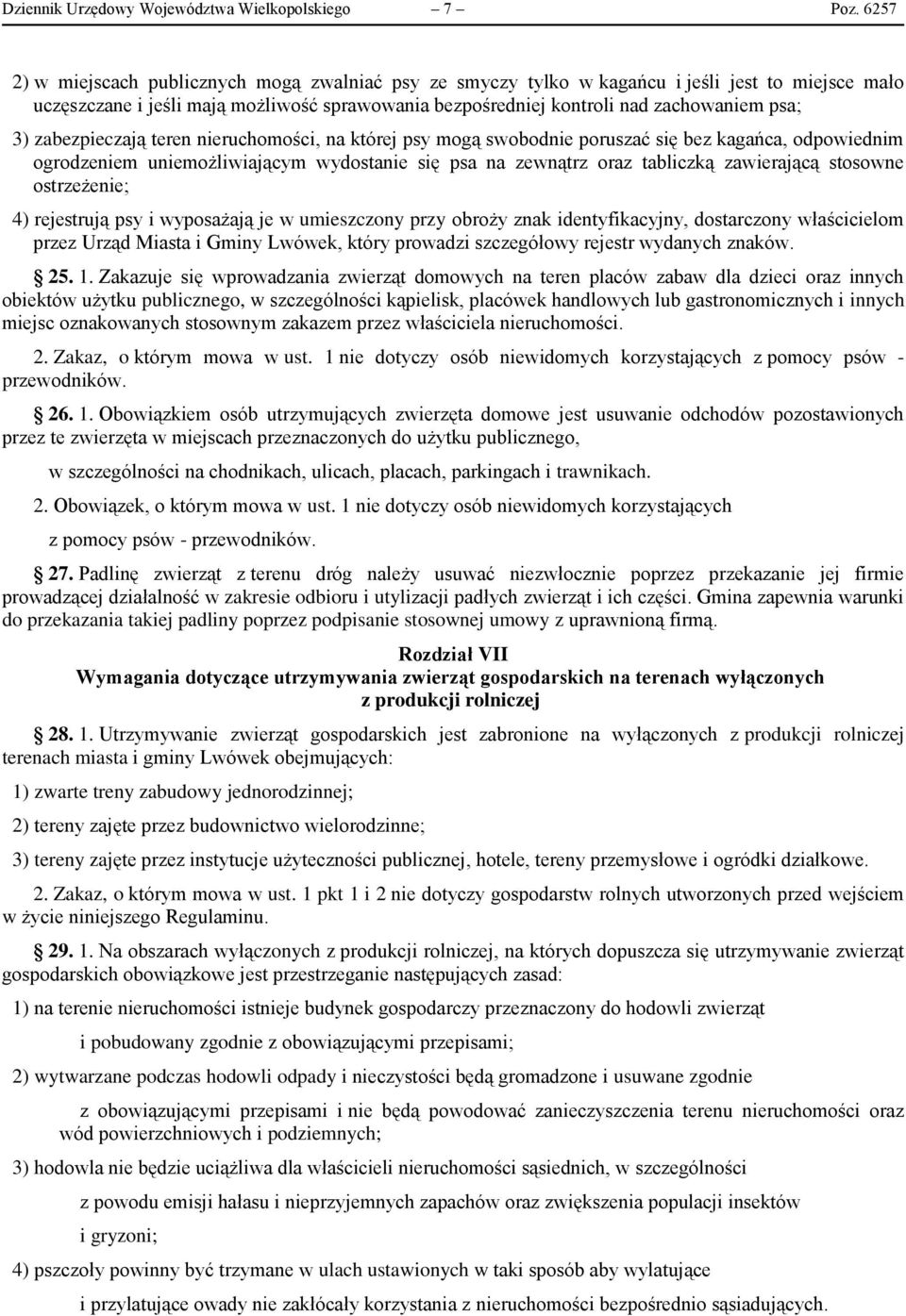 zabezpieczają teren nieruchomości, na której psy mogą swobodnie poruszać się bez kagańca, odpowiednim ogrodzeniem uniemożliwiającym wydostanie się psa na zewnątrz oraz tabliczką zawierającą stosowne