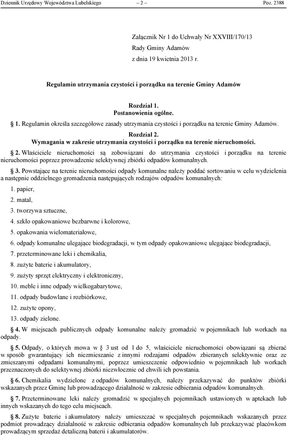 Rozdział 2. Wymagania w zakresie utrzymania czystości i porządku na terenie nieruchomości. 2. Właściciele nieruchomości są zobowiązani do utrzymania czystości i porządku na terenie nieruchomości poprzez prowadzenie selektywnej zbiórki odpadów komunalnych.