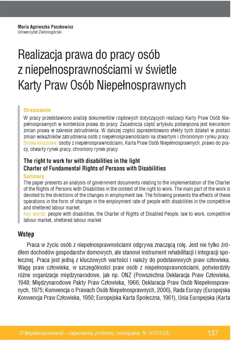 W dalszej części zaprezentowano efekty tych działań w postaci zmian wskaźników zatrudnienia osób z niepełnosprawnościami na otwartym i chronionym rynku pracy.