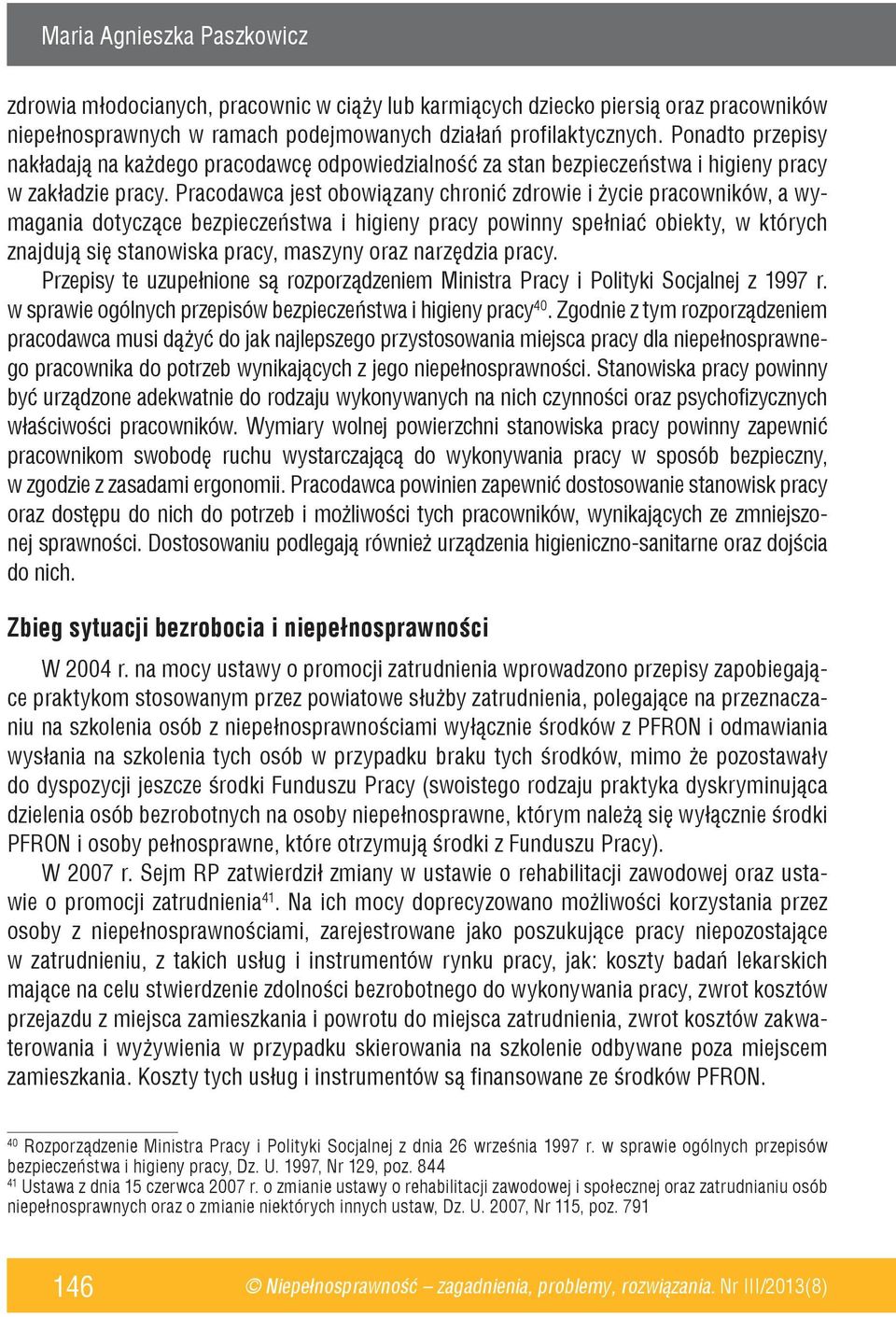 Pracodawca jest obowiązany chronić zdrowie i życie pracowników, a wymagania dotyczące bezpieczeństwa i higieny pracy powinny spełniać obiekty, w których znajdują się stanowiska pracy, maszyny oraz