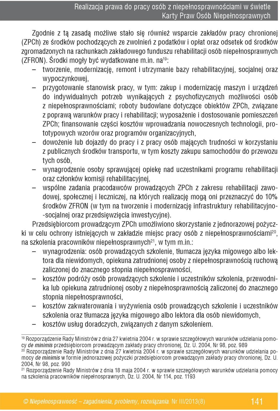 na 19 : tworzenie, modernizację, remont i utrzymanie bazy rehabilitacyjnej, socjalnej oraz wypoczynkowej, przygotowanie stanowisk pracy, w tym: zakup i modernizację maszyn i urządzeń do