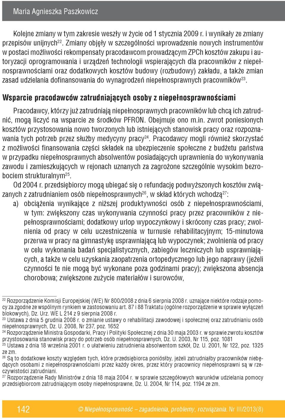 wspierających dla pracowników z niepełnosprawnościami oraz dodatkowych kosztów budowy (rozbudowy) zakładu, a także zmian zasad udzielania dofinansowania do wynagrodzeń niepełnosprawnych pracowników