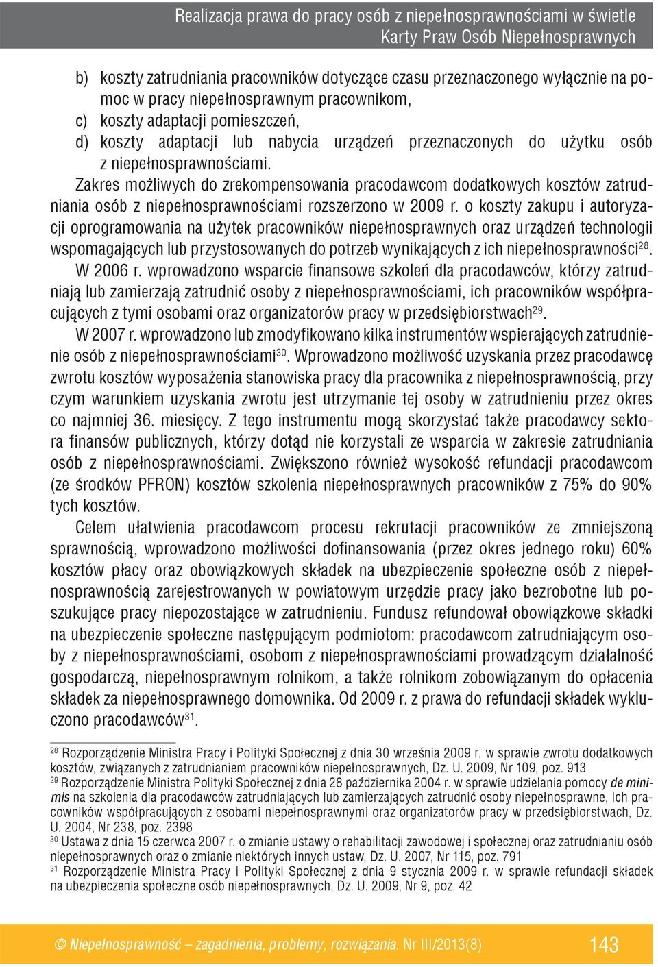 Zakres możliwych do zrekompensowania pracodawcom dodatkowych kosztów zatrudniania osób z niepełnosprawnościami rozszerzono w 2009 r.