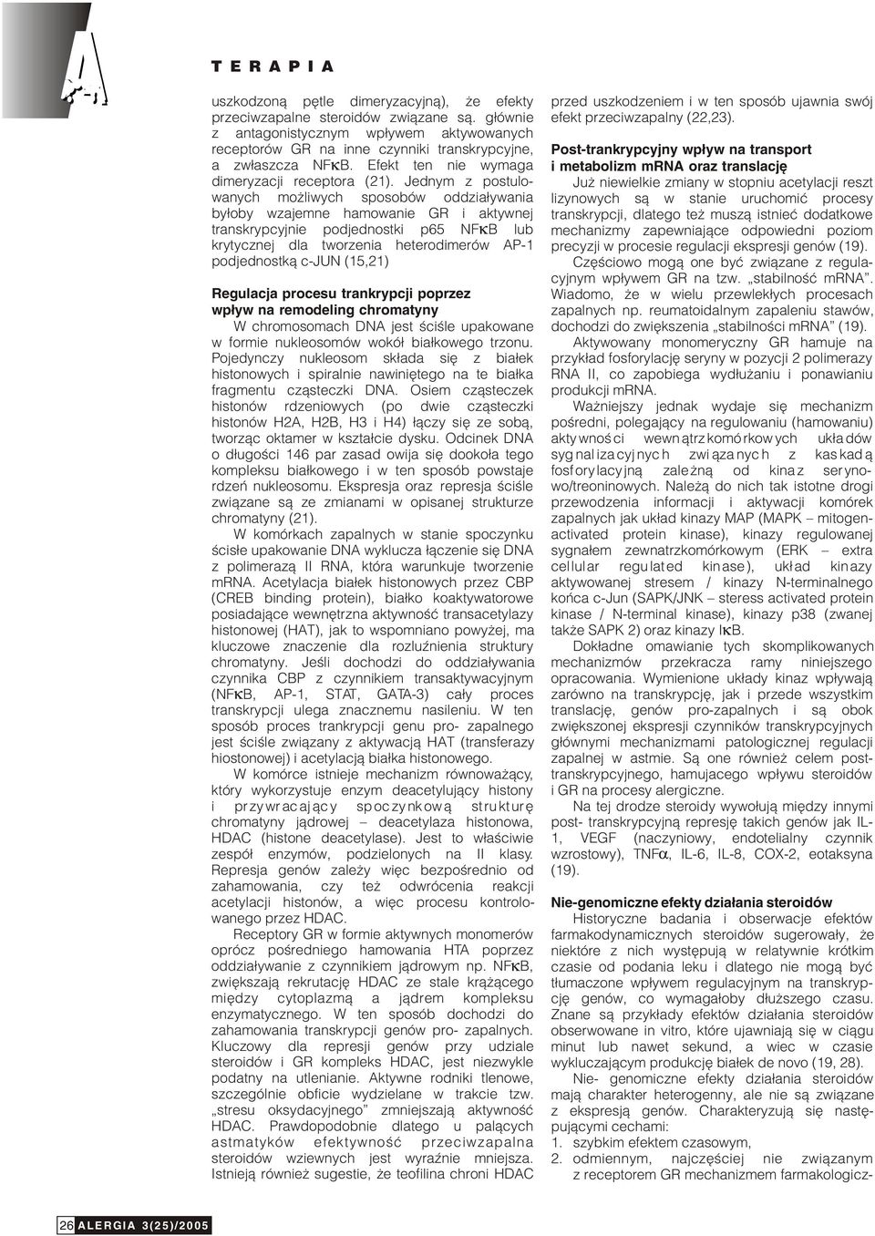 Efekt ten nie wymaga i metabolizm mrna oraz translacjê dimeryzacji receptora (21).